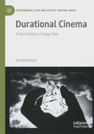 Title: Durational Cinema: A Short History of Long Films, Author: Michael Walsh