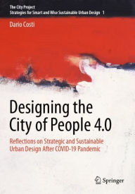 Title: Designing the City of People 4.0: Reflections on strategic and sustainable urban design after Covid-19 pandemic, Author: Dario Costi