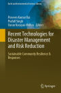 Recent Technologies for Disaster Management and Risk Reduction: Sustainable Community Resilience & Responses