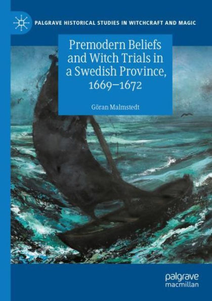 Premodern Beliefs and Witch Trials a Swedish Province, 1669-1672