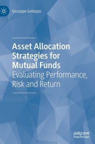 Title: Asset Allocation Strategies for Mutual Funds: Evaluating Performance, Risk and Return, Author: Giuseppe Galloppo