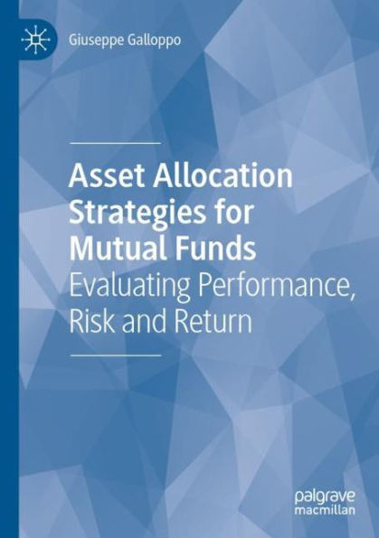 Asset Allocation Strategies for Mutual Funds: Evaluating Performance, Risk and Return