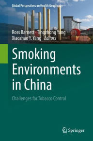 Title: Smoking Environments in China: Challenges for Tobacco Control, Author: Ross Barnett