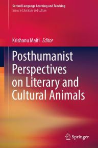 Title: Posthumanist Perspectives on Literary and Cultural Animals, Author: Krishanu Maiti