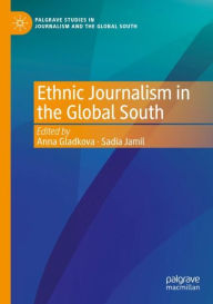 Title: Ethnic Journalism in the Global South, Author: Anna Gladkova