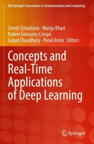 Title: Concepts and Real-Time Applications of Deep Learning, Author: Smriti Srivastava