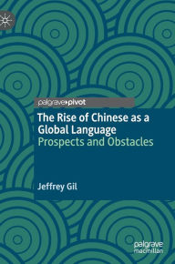 Title: The Rise of Chinese as a Global Language: Prospects and Obstacles, Author: Jeffrey Gil