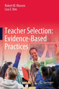 Title: Teacher Selection: Evidence-Based Practices, Author: Robert M. Klassen
