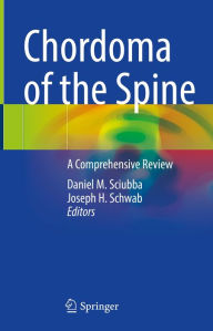Title: Chordoma of the Spine: A Comprehensive Review, Author: Daniel M. Sciubba