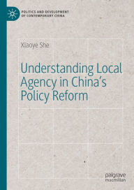 Title: Understanding Local Agency in China's Policy Reform, Author: Xiaoye She