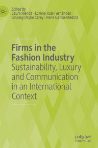 Title: Firms in the Fashion Industry: Sustainability, Luxury and Communication in an International Context, Author: Laura Rienda