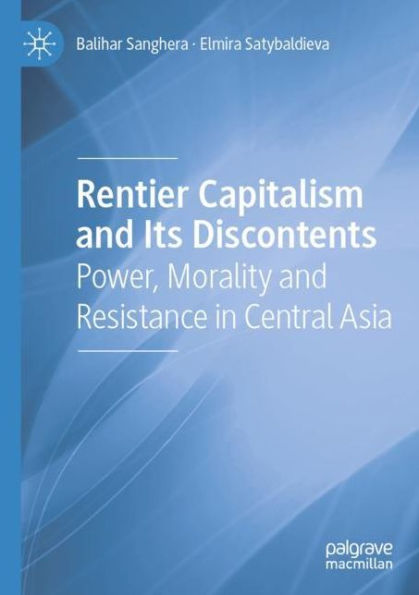 Rentier Capitalism and Its Discontents: Power, Morality Resistance Central Asia