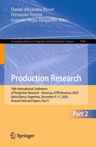 Title: Production Research: 10th International Conference of Production Research - Americas, ICPR-Americas 2020, Bahía Blanca, Argentina, December 9-11, 2020, Revised Selected Papers, Part II, Author: Daniel Alejandro Rossit