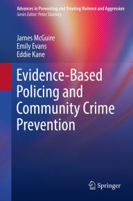 Title: Evidence-Based Policing and Community Crime Prevention, Author: James McGuire