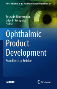 Title: Ophthalmic Product Development: From Bench to Bedside, Author: Seshadri Neervannan