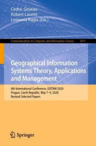 Title: Geographical Information Systems Theory, Applications and Management: 6th International Conference, GISTAM 2020, Prague, Czech Republic, May 7-9, 2020, Revised Selected Papers, Author: Cïdric Grueau