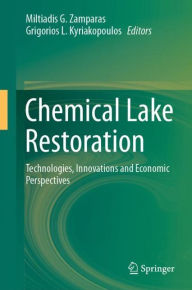 Title: Chemical Lake Restoration: Technologies, Innovations and Economic Perspectives, Author: Miltiadis G. Zamparas