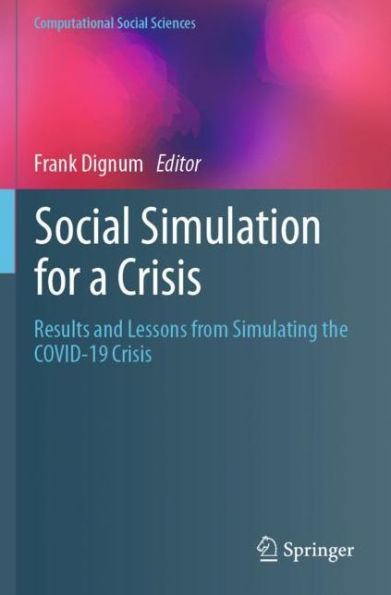 Social Simulation for a Crisis: Results and Lessons from Simulating the COVID-19 Crisis