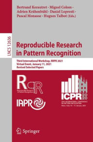 Title: Reproducible Research in Pattern Recognition: Third International Workshop, RRPR 2021, Virtual Event, January 11, 2021, Revised Selected Papers, Author: Bertrand Kerautret