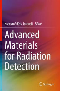 Title: Advanced Materials for Radiation Detection, Author: Krzysztof (Kris) Iniewski