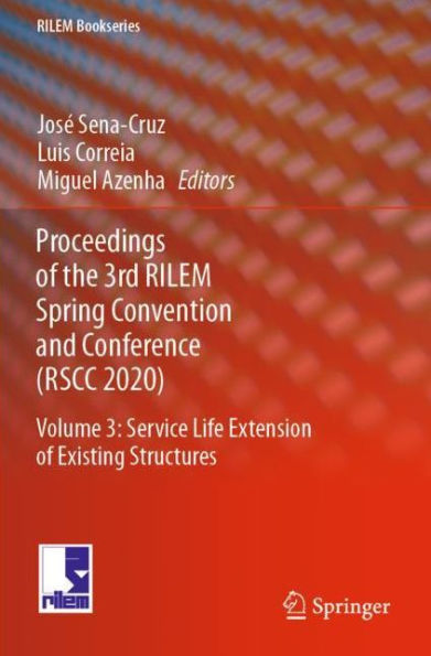Proceedings of the 3rd RILEM Spring Convention and Conference (RSCC 2020): Volume 3: Service Life Extension Existing Structures