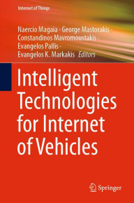Title: Intelligent Technologies for Internet of Vehicles, Author: Naercio Magaia