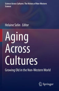 Title: Aging Across Cultures: Growing Old in the Non-Western World, Author: Helaine Selin