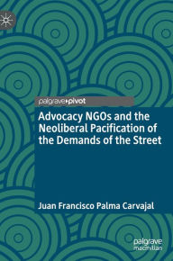 Title: Advocacy NGOs and the Neoliberal Pacification of the Demands of the Street, Author: Juan Francisco Palma Carvajal