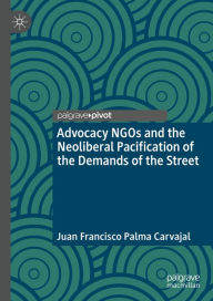 Title: Advocacy NGOs and the Neoliberal Pacification of the Demands of the Street, Author: Juan Francisco Palma Carvajal