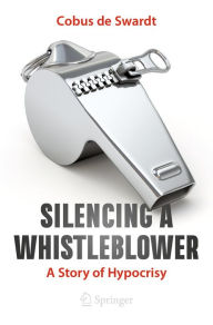 Title: Silencing a Whistleblower: A Story of Hypocrisy, Author: Cobus de Swardt