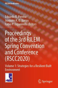 Title: Proceedings of the 3rd RILEM Spring Convention and Conference (RSCC2020): Volume 1: Strategies for a Resilient Built Environment, Author: Eduardo B. Pereira