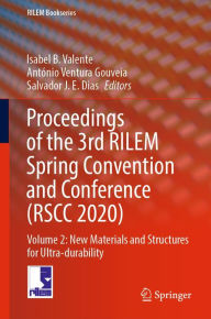 Title: Proceedings of the 3rd RILEM Spring Convention and Conference (RSCC 2020): Volume 2: New Materials and Structures for Ultra-durability, Author: Isabel B. Valente