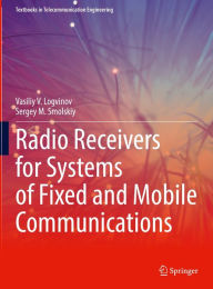 Title: Radio Receivers for Systems of Fixed and Mobile Communications, Author: Vasiliy V. Logvinov