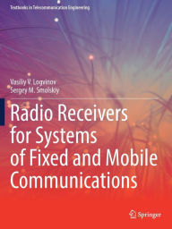 Title: Radio Receivers for Systems of Fixed and Mobile Communications, Author: Vasiliy V. Logvinov
