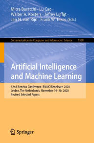 Title: Artificial Intelligence and Machine Learning: 32nd Benelux Conference, BNAIC/Benelearn 2020, Leiden, The Netherlands, November 19-20, 2020, Revised Selected Papers, Author: Mitra Baratchi