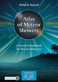 Title: Atlas of Meteor Showers: A Practical Workbook for Meteor Observers, Author: Philip M. Bagnall