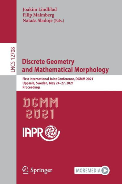 Discrete Geometry and Mathematical Morphology: First International Joint Conference, DGMM 2021, Uppsala, Sweden, May 24-27, Proceedings