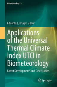 Title: Applications of the Universal Thermal Climate Index UTCI in Biometeorology: Latest Developments and Case Studies, Author: Eduardo L. Krüger