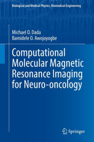 Title: Computational Molecular Magnetic Resonance Imaging for Neuro-oncology, Author: Michael O. Dada