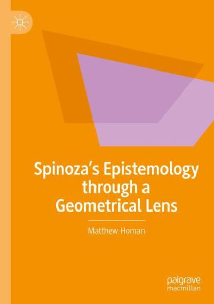 Spinoza's Epistemology through a Geometrical Lens