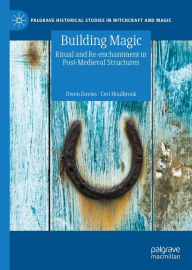 Title: Building Magic: Ritual and Re-enchantment in Post-Medieval Structures, Author: Owen Davies