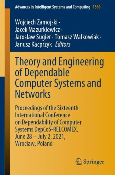 Theory and Engineering of Dependable Computer Systems Networks: Proceedings the Sixteenth International Conference on Dependability DepCoS-RELCOMEX, June 28 - July 2, 2021, Wroclaw, Poland