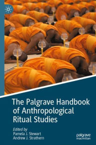 Title: The Palgrave Handbook of Anthropological Ritual Studies, Author: Pamela J. Stewart