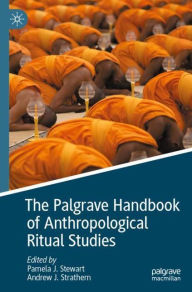 Title: The Palgrave Handbook of Anthropological Ritual Studies, Author: Pamela J. Stewart