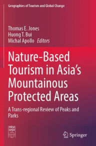 Title: Nature-Based Tourism in Asia's Mountainous Protected Areas: A Trans-regional Review of Peaks and Parks, Author: Thomas E. Jones