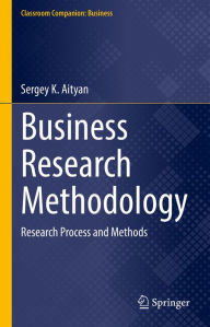 Title: Business Research Methodology: Research Process and Methods, Author: Sergey K. Aityan