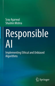 Title: Responsible AI: Implementing Ethical and Unbiased Algorithms, Author: Sray Agarwal