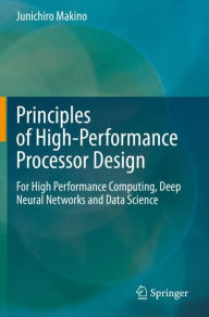 Title: Principles of High-Performance Processor Design: For High Performance Computing, Deep Neural Networks and Data Science, Author: Junichiro Makino