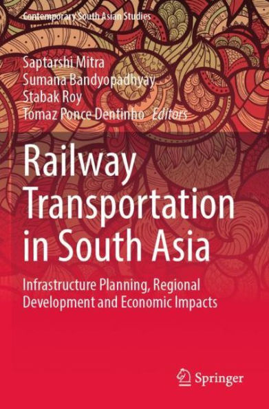 Railway Transportation South Asia: Infrastructure Planning, Regional Development and Economic Impacts