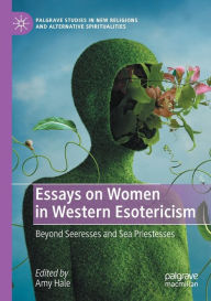 Title: Essays on Women in Western Esotericism: Beyond Seeresses and Sea Priestesses, Author: Amy Hale